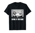 Score If You Dare Funny Sloth Goalkeeper T-Shirt - Graphic Print Unisex - T-Shirt, Sweatshirt, Hoodie