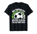 My Favorite Soccer Player Calls Me Dad T-Shirt - Custom Art Print Unisex - T-Shirt, Sweatshirt, Hoodie