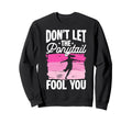 Dont Let Ponytail Fool You Sweatshirt - Casual Everyday Wear for Adults - T-Shirt, Sweatshirt, Hoodie