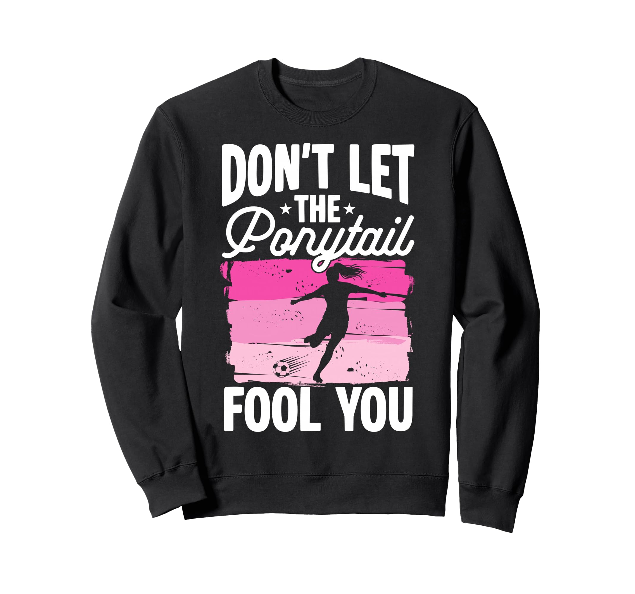 Dont Let Ponytail Fool You Sweatshirt - Casual Everyday Wear for Adults - T-Shirt, Sweatshirt, Hoodie