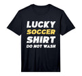 Funny Soccer Lucky Soccer Do Not Wash T-Shirt - Fun Novelty Design Unisex - T-Shirt, Sweatshirt, Hoodie