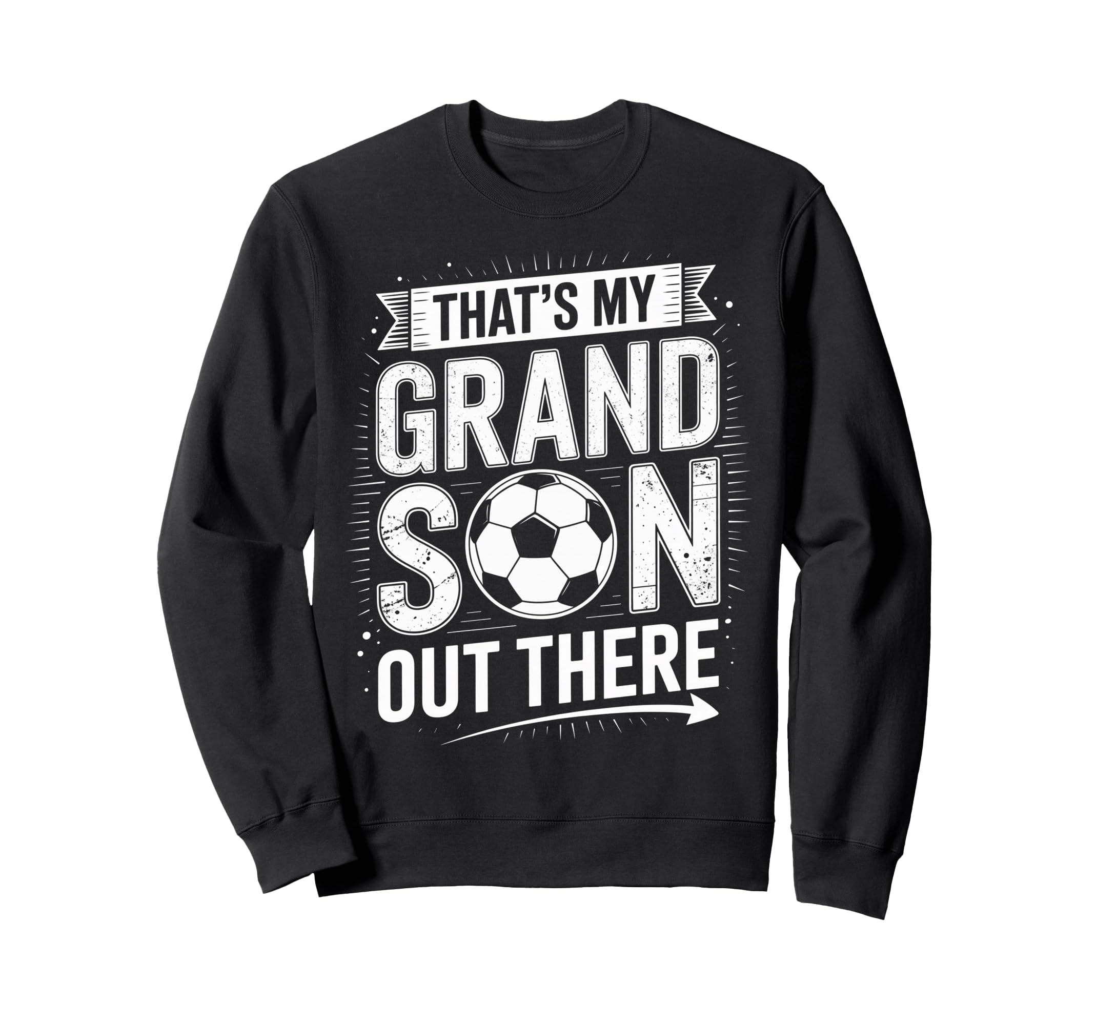 Thats My Grandson Out There Soccer Sweatshirt - Novelty Apparel Unisex - T-Shirt, Sweatshirt, Hoodie