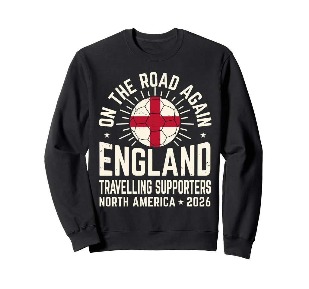 Road Again England Soccer Fans North Sweatshirt - Graphic Print Men Women - T-Shirt, Sweatshirt, Hoodie
