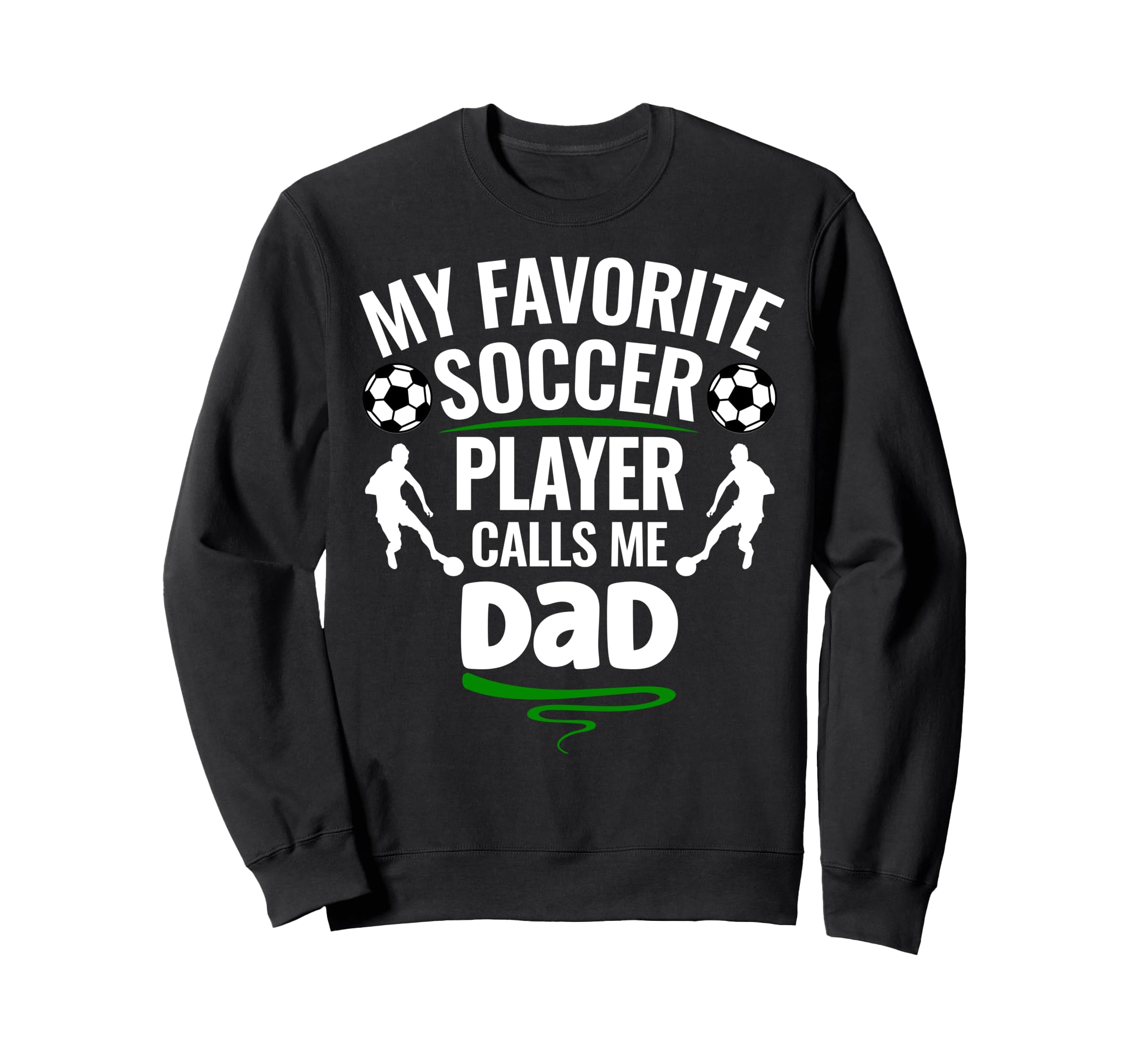My Favorite Soccer Player Calls Me Dad Sweatshirt - Trendy Graphic Unisex - T-Shirt, Sweatshirt, Hoodie