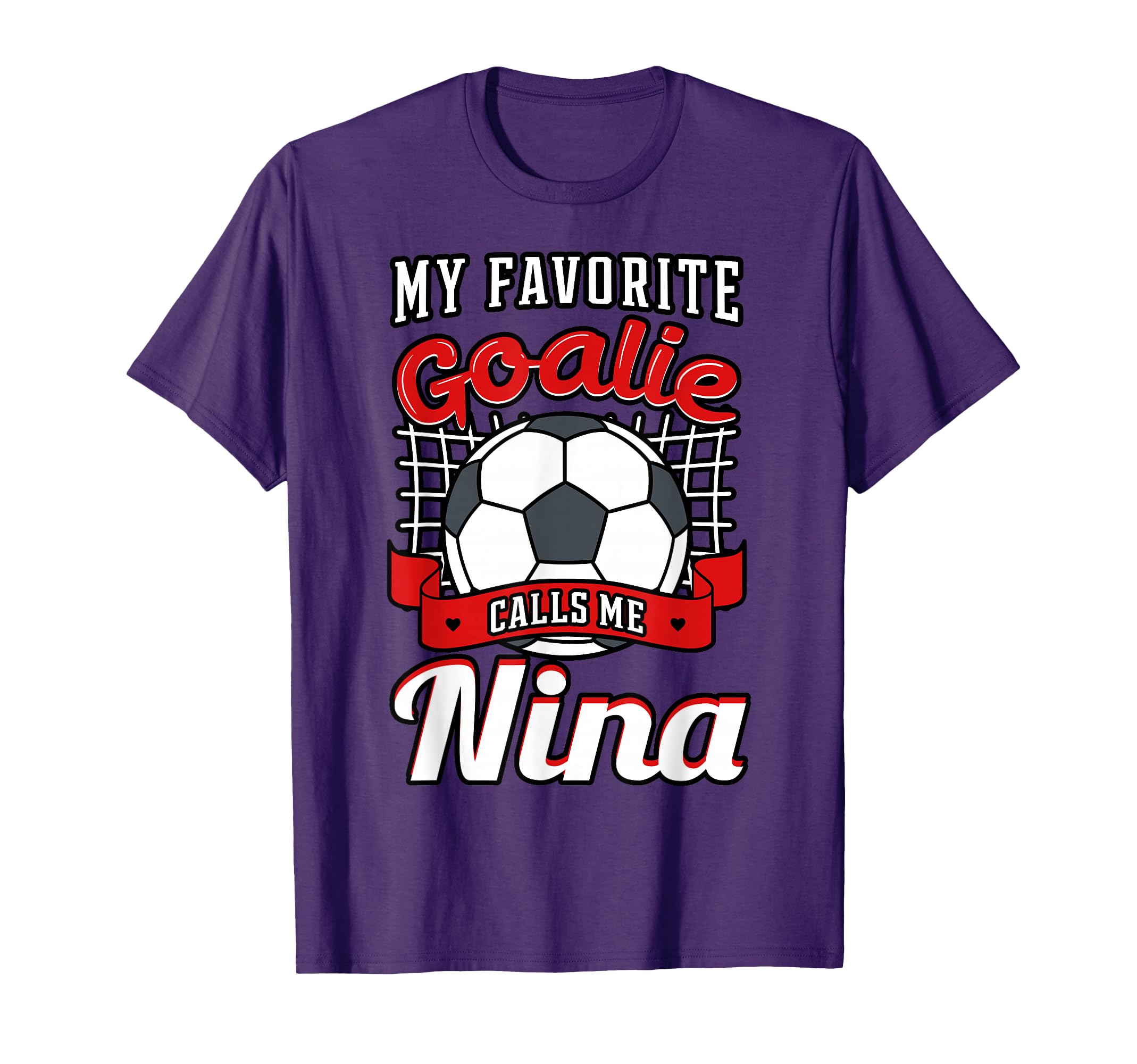 My Favorite Goalie Calls Me Nina Soccer T-Shirt - Unique Graphic Unisex - T-Shirt, Sweatshirt, Hoodie