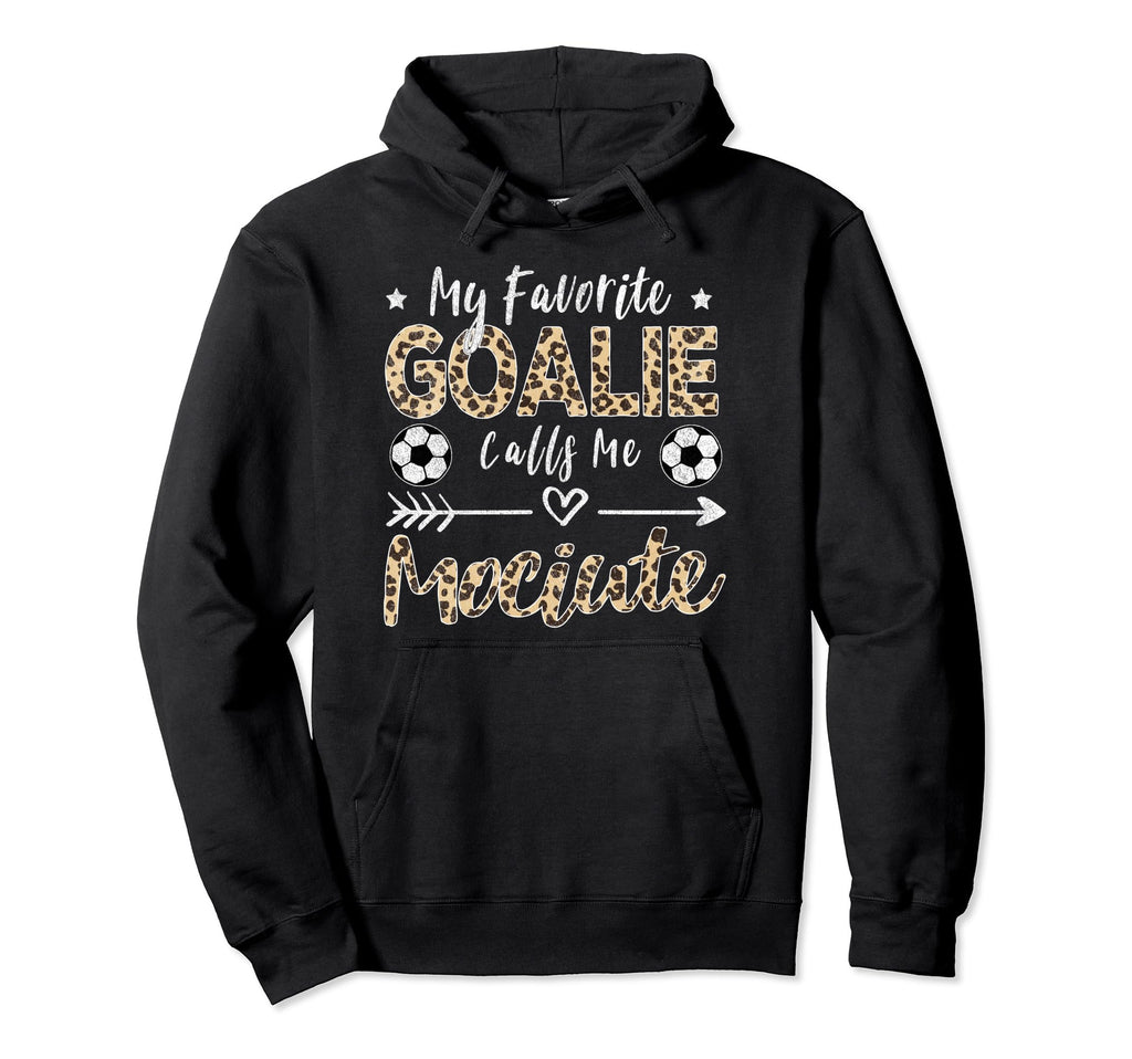 My Favorite Goalie Calls Me Mociute Hoodie - Fun Novelty Design Men Women - T-Shirt, Sweatshirt, Hoodie