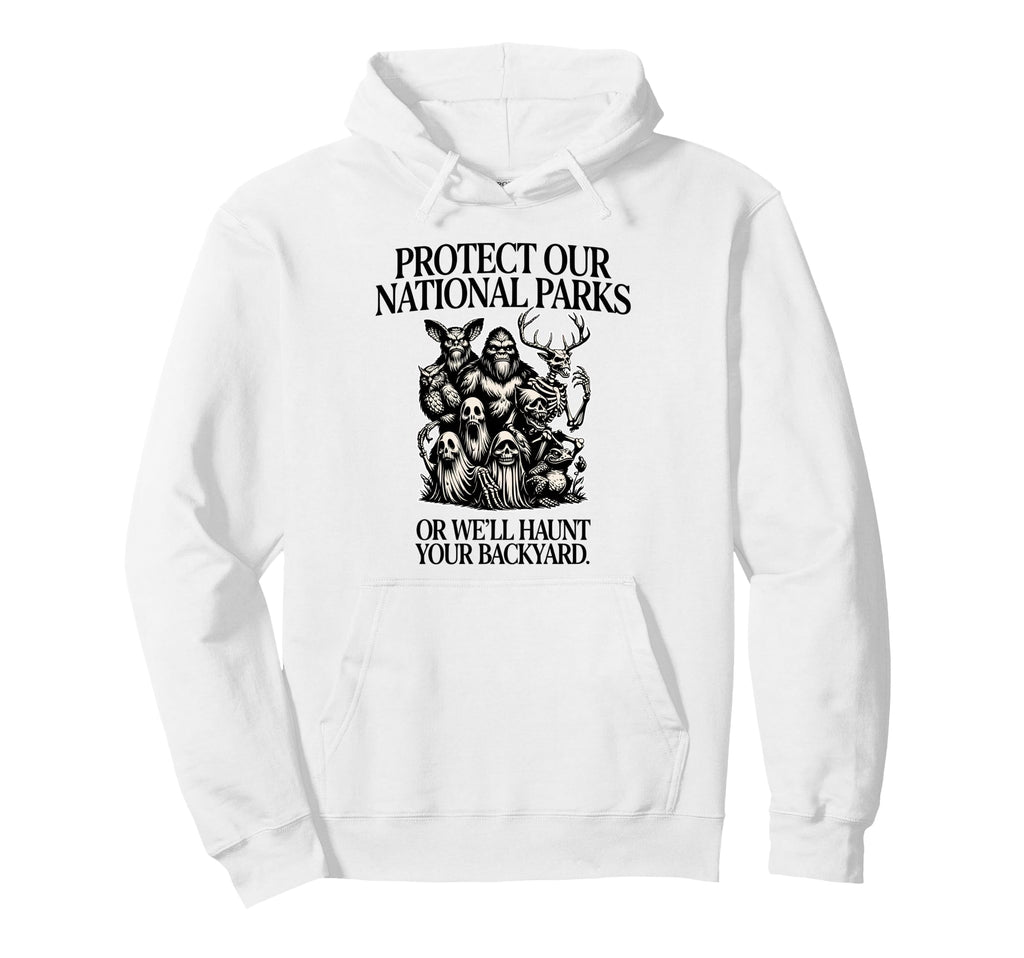 Protect Our National Parks Or Well Hoodie - Streetwear Style for Adults - T-Shirt, Sweatshirt, Hoodie