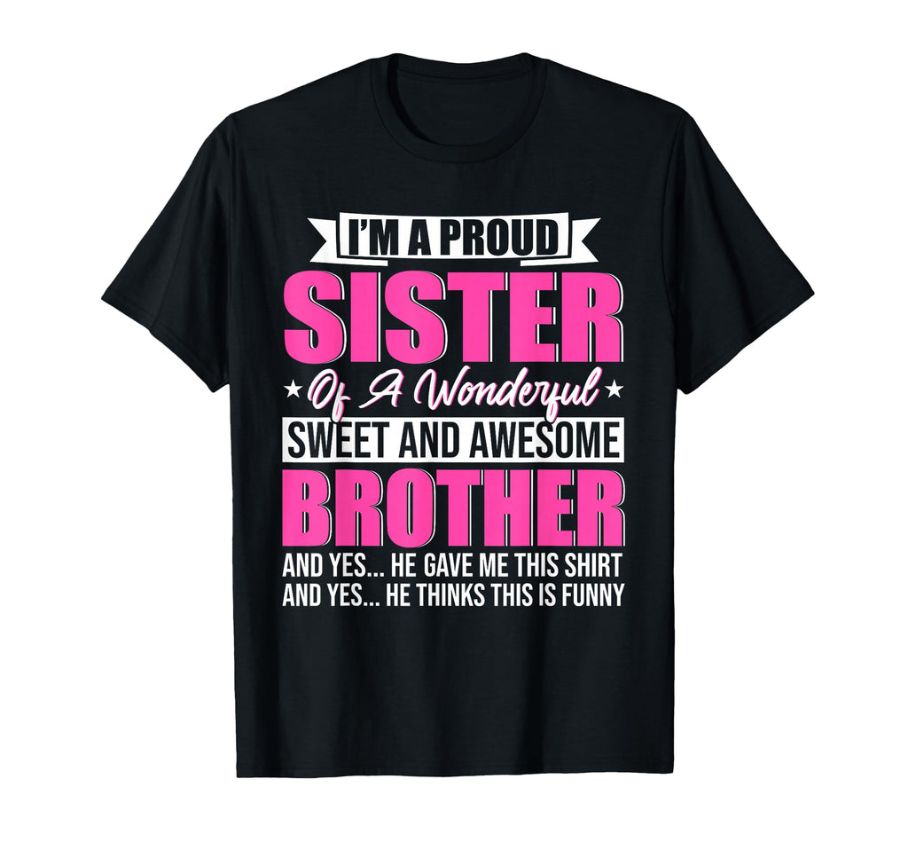 Im Proud Sister Wonderful Sweet And T-Shirt - Graphic Print Men Women - T-Shirt, Sweatshirt, Hoodie