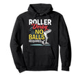 Skater Skates Roller Skating No Balls Hoodie - Fun Novelty Design Unisex - T-Shirt, Sweatshirt, Hoodie