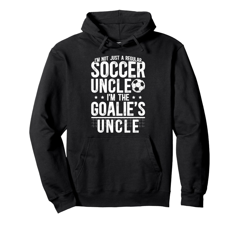 Im Soccer Goalie Uncle Soccer Keeper Uncle Hoodie - Custom Art Print Unisex - T-Shirt, Sweatshirt, Hoodie