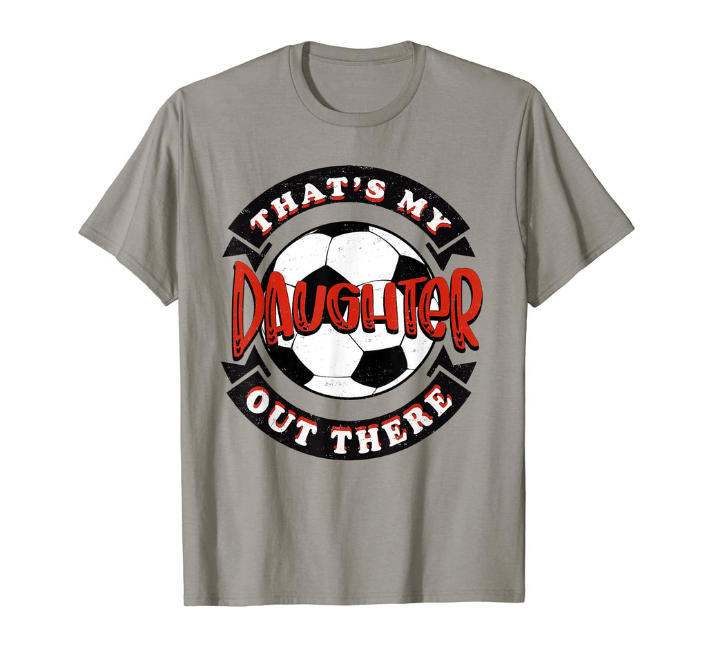 Thats My Daughter Out There Soccer Mom Dad T-Shirt - Unique Graphic Unisex - T-Shirt, Sweatshirt, Hoodie