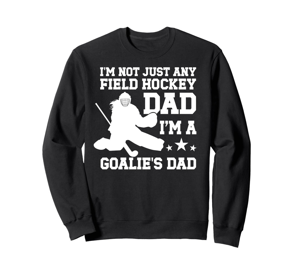 Im Field Hockey Goalie Dad Field Sweatshirt - Graphic Print for Adults - T-Shirt, Sweatshirt, Hoodie