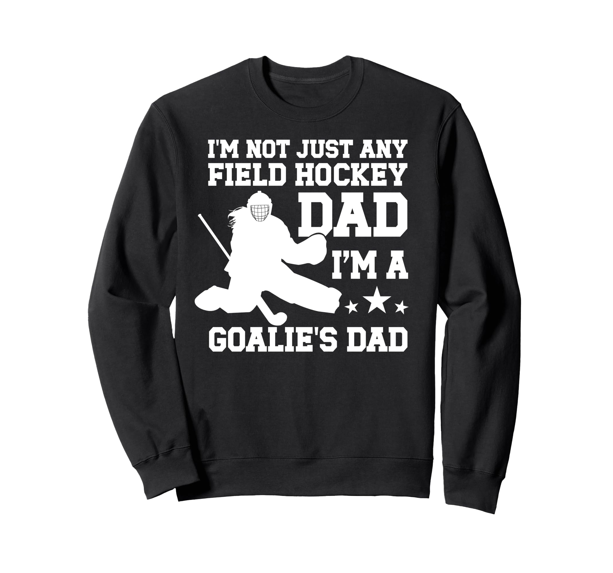 Im Field Hockey Goalie Dad Field Sweatshirt - Graphic Print for Adults - T-Shirt, Sweatshirt, Hoodie