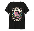 Never Too Old Roller Skate Roller T-Shirt - Minimalist Print Men Women - T-Shirt, Sweatshirt, Hoodie