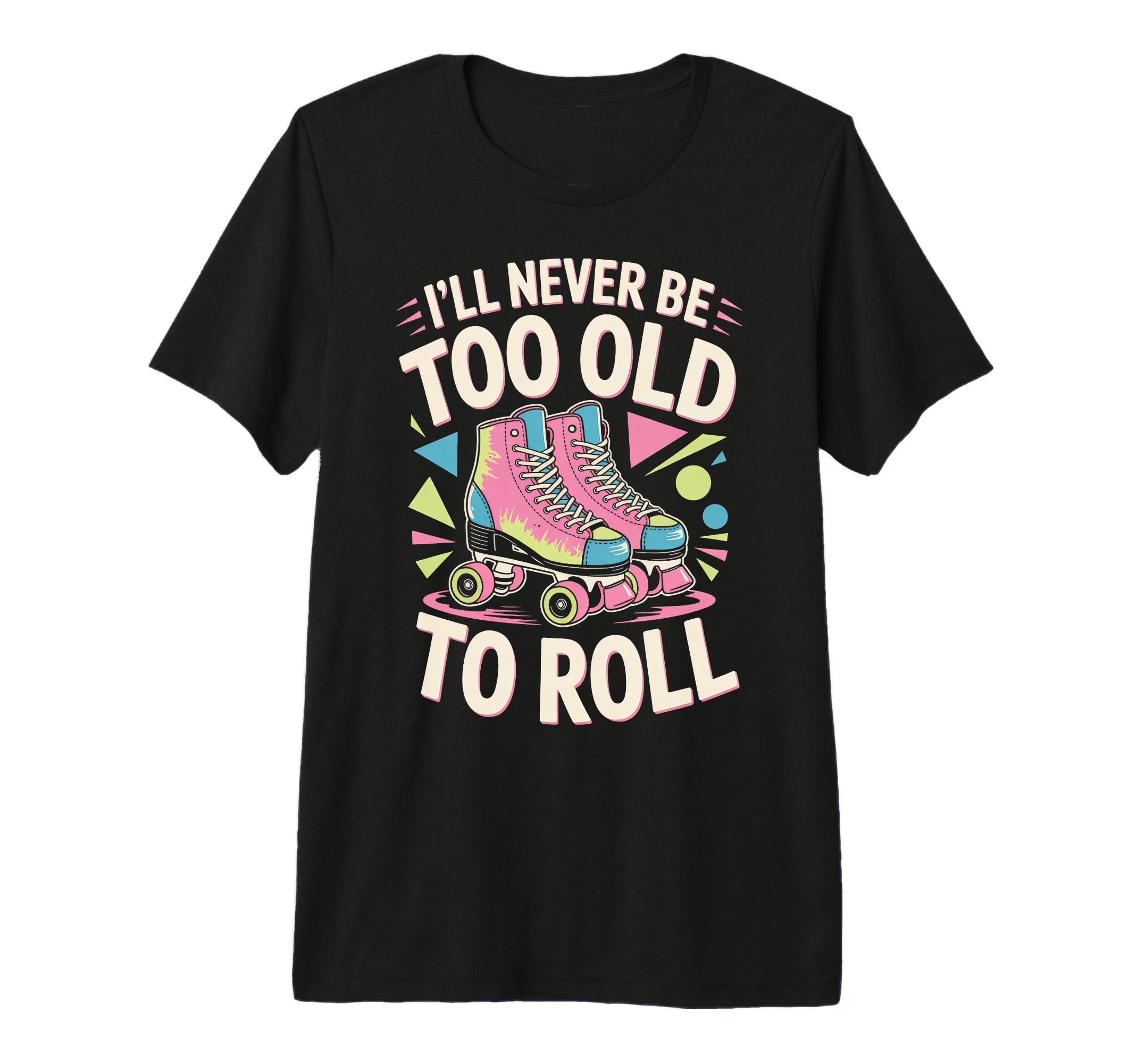 Never Too Old Roller Skate Roller T-Shirt - Minimalist Print Men Women - T-Shirt, Sweatshirt, Hoodie