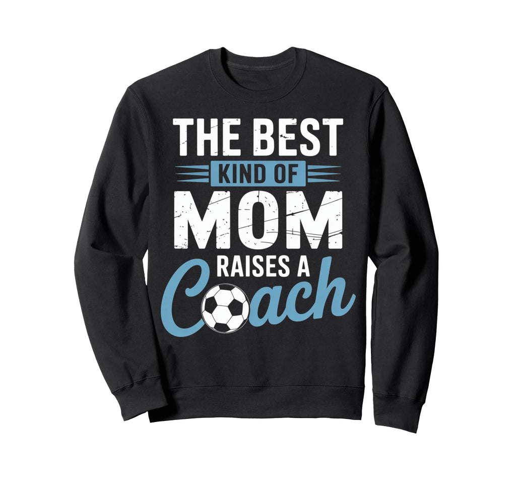 Best Kind Mom Raises Soccer Coach Funny Sweatshirt - Graphic Print Unisex - T-Shirt, Sweatshirt, Hoodie