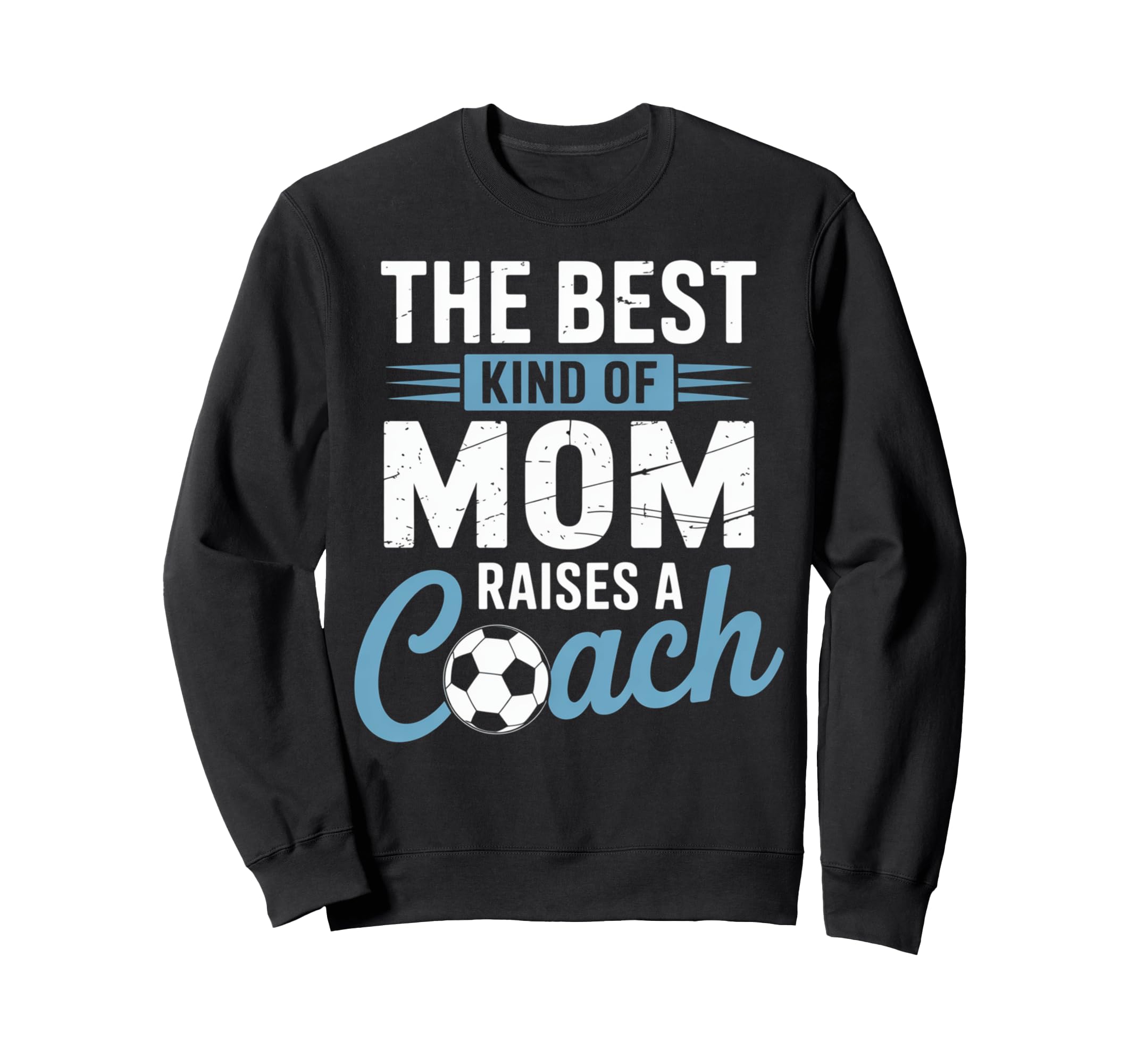 Best Kind Mom Raises Soccer Coach Sweatshirt - Aesthetic Graphic Unisex - T-Shirt, Sweatshirt, Hoodie