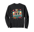 Be Kind Words Dont Rewind Cassette Sweatshirt - Custom Art Print Men Women - T-Shirt, Sweatshirt, Hoodie