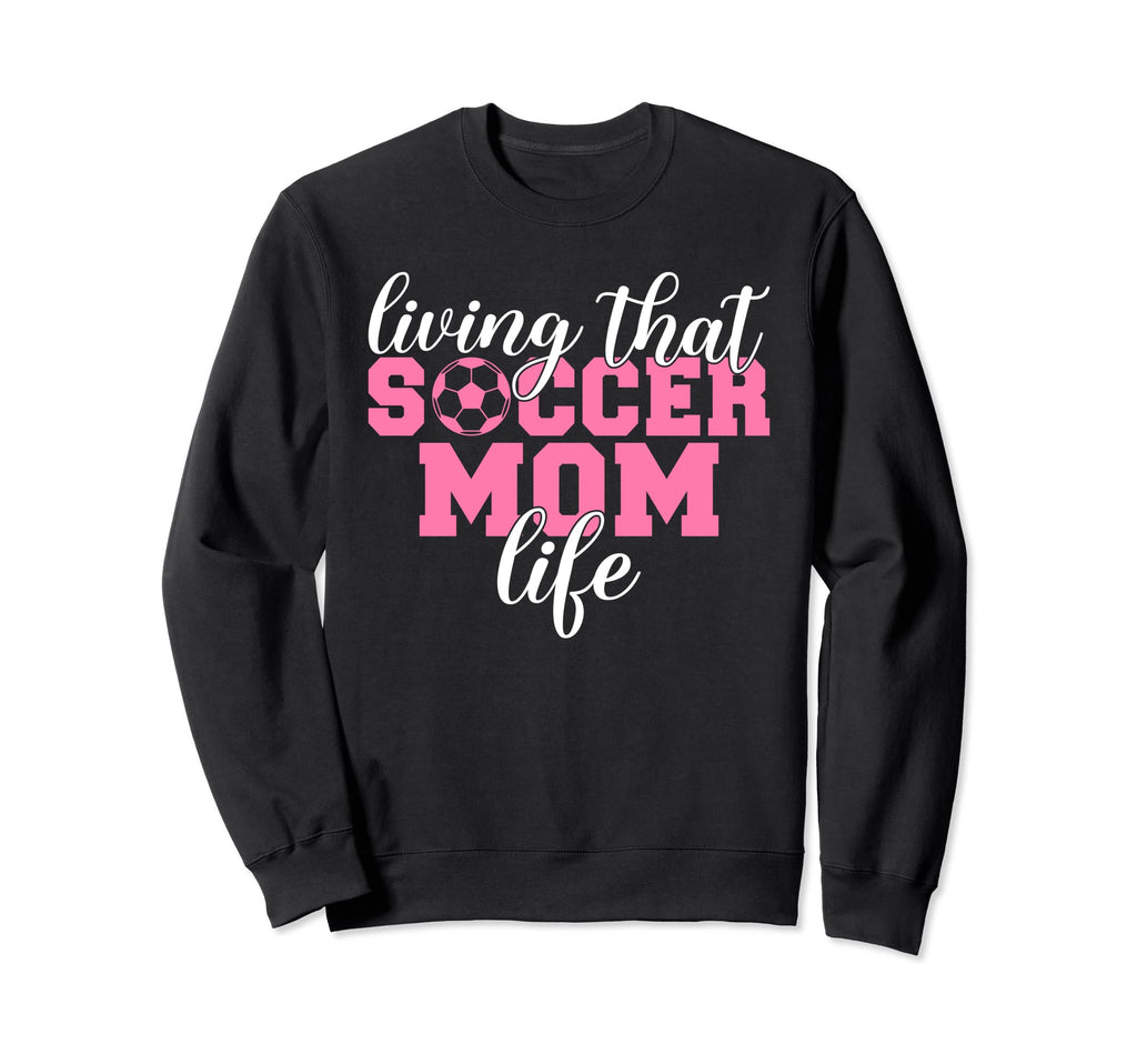 Living That Soccer Mom Life Sweatshirt - Fun Novelty Design for Adults - T-Shirt, Sweatshirt, Hoodie