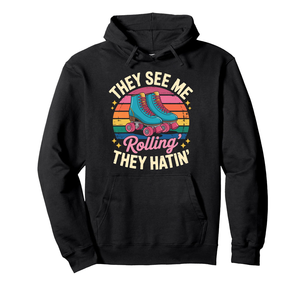 They See Me Rollin Roller Skate Roller Hoodie - Streetwear Style Men Women - T-Shirt, Sweatshirt, Hoodie