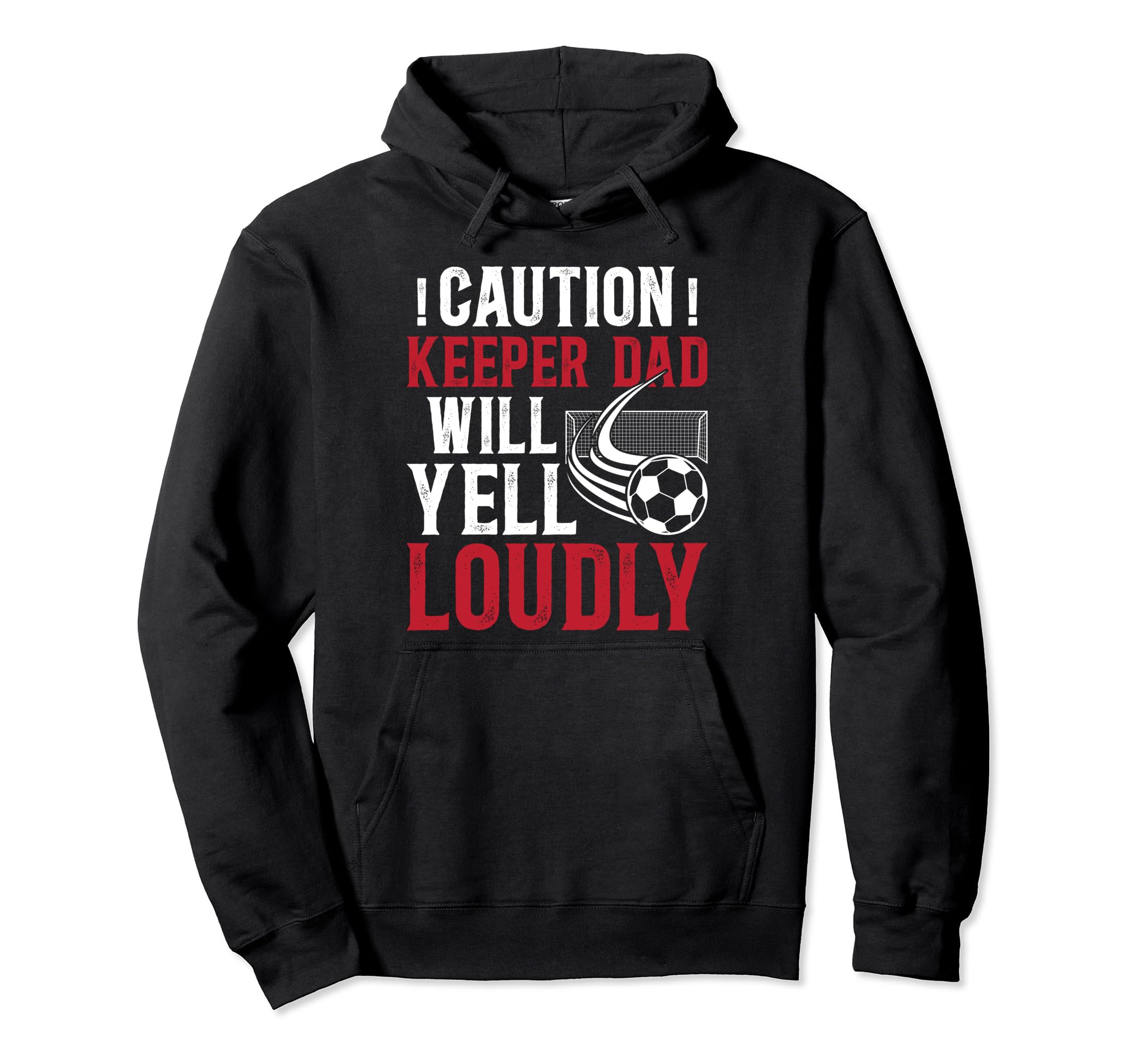 Soccer Keeper Dad Will Yell Loudly Hoodie - Novelty Apparel for Adults - T-Shirt, Sweatshirt, Hoodie