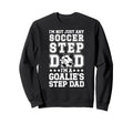 Im Soccer Goalie Step Dad Soccer Sweatshirt - Aesthetic Graphic Unisex - T-Shirt, Sweatshirt, Hoodie
