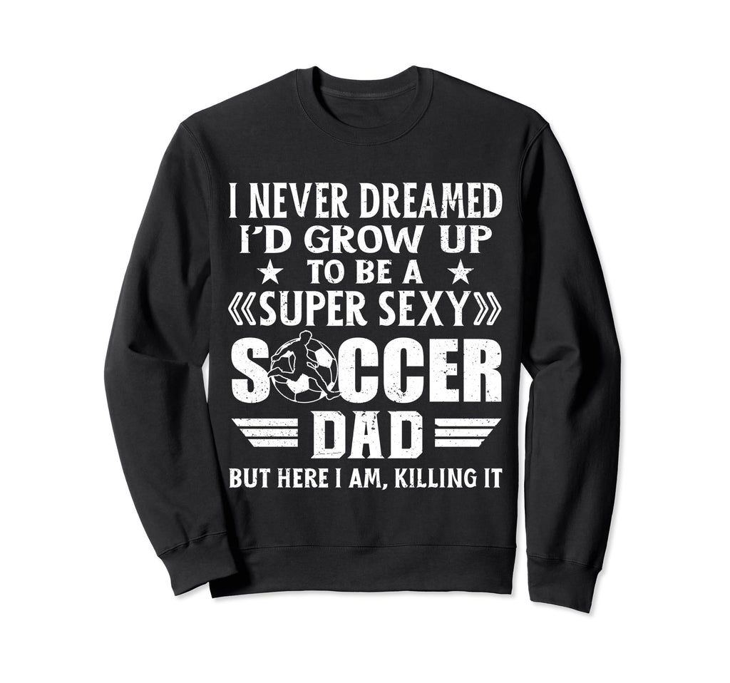 Funny I Never Dreamed Id Grow Up Sweatshirt - Aesthetic Graphic for Adults - T-Shirt, Sweatshirt, Hoodie
