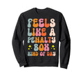 Feels Like Penalty Box Kind Day Sweatshirt - Casual Everyday Wear Men Women - T-Shirt, Sweatshirt, Hoodie