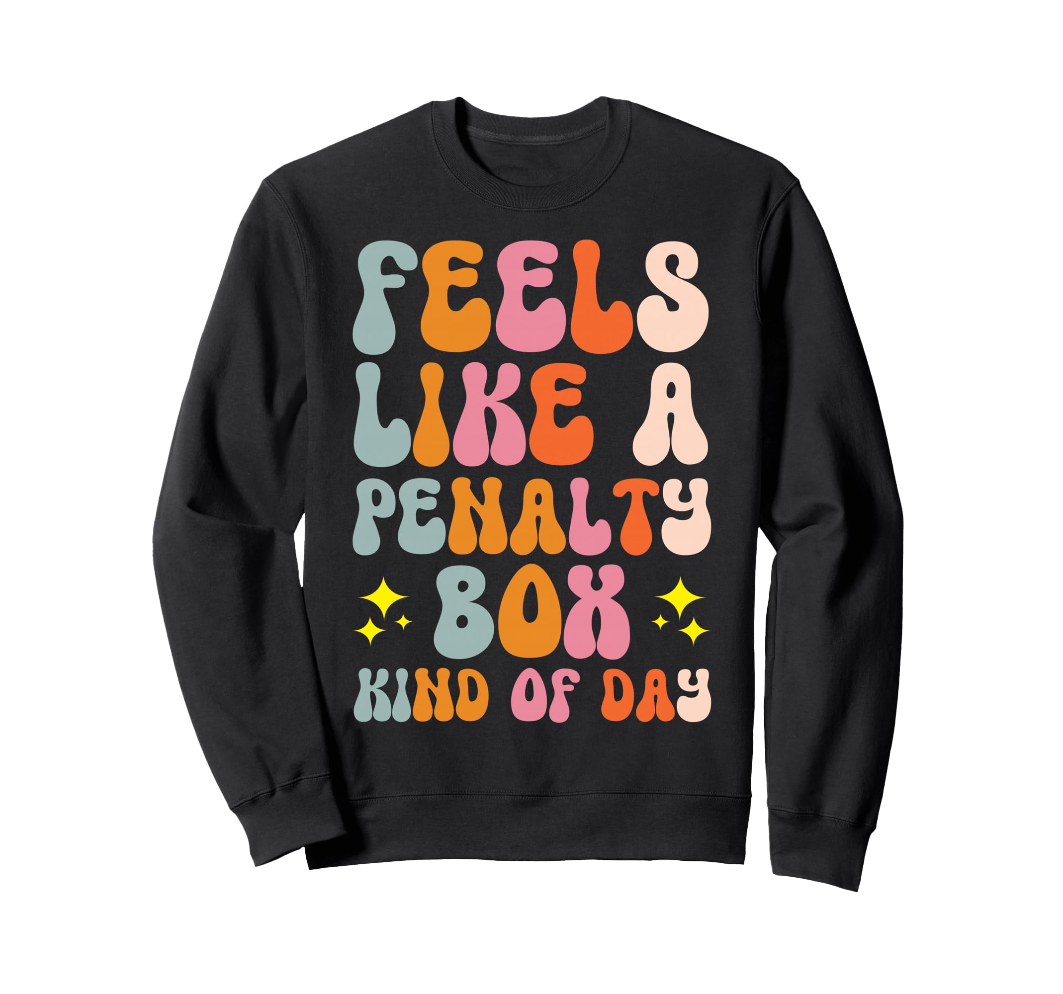 Feels Like Penalty Box Kind Day Sweatshirt - Casual Everyday Wear Men Women - T-Shirt, Sweatshirt, Hoodie