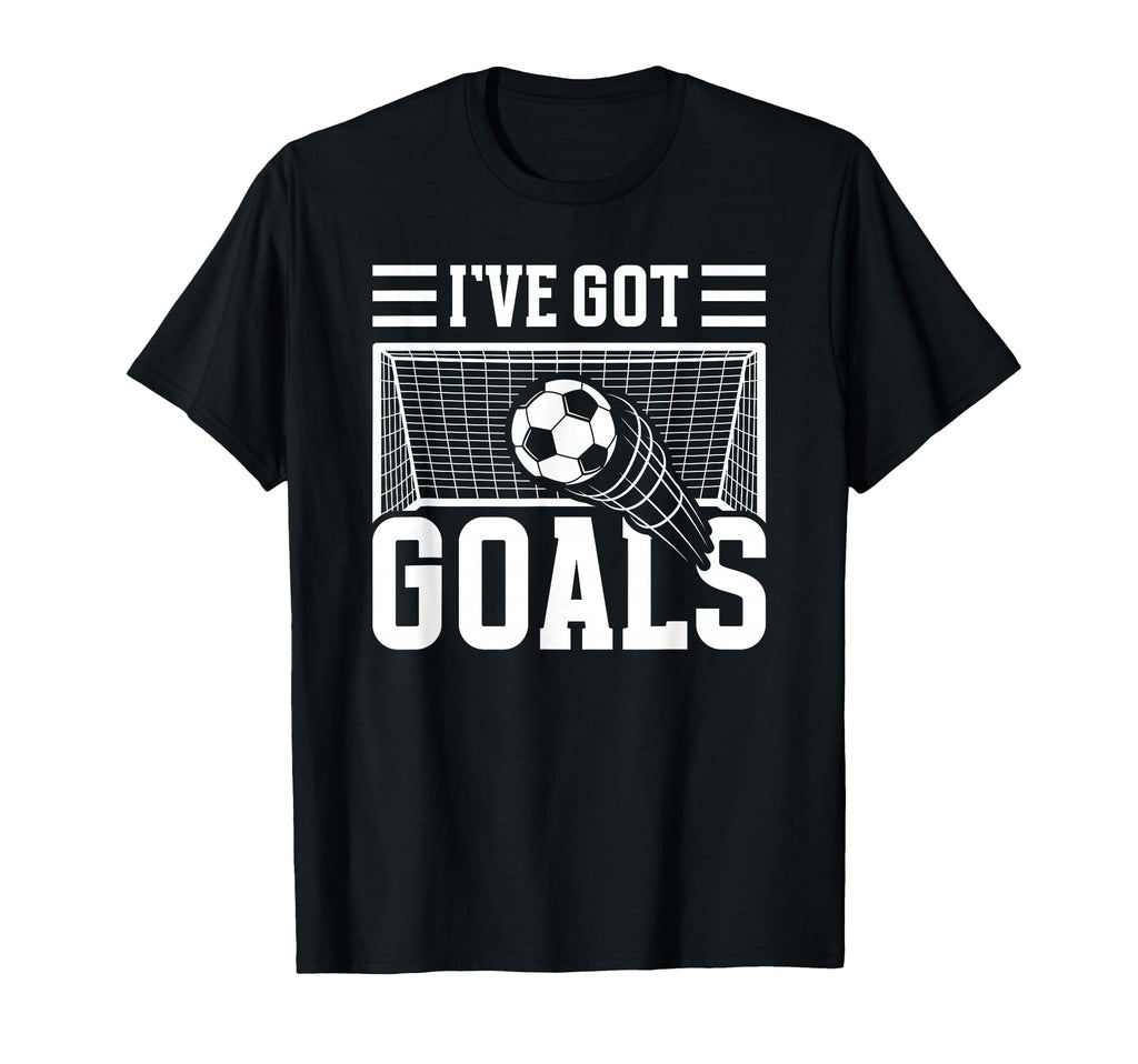 Soccer Ive Got Goals Goalie T-Shirt - Aesthetic Graphic for Adults - T-Shirt, Sweatshirt, Hoodie
