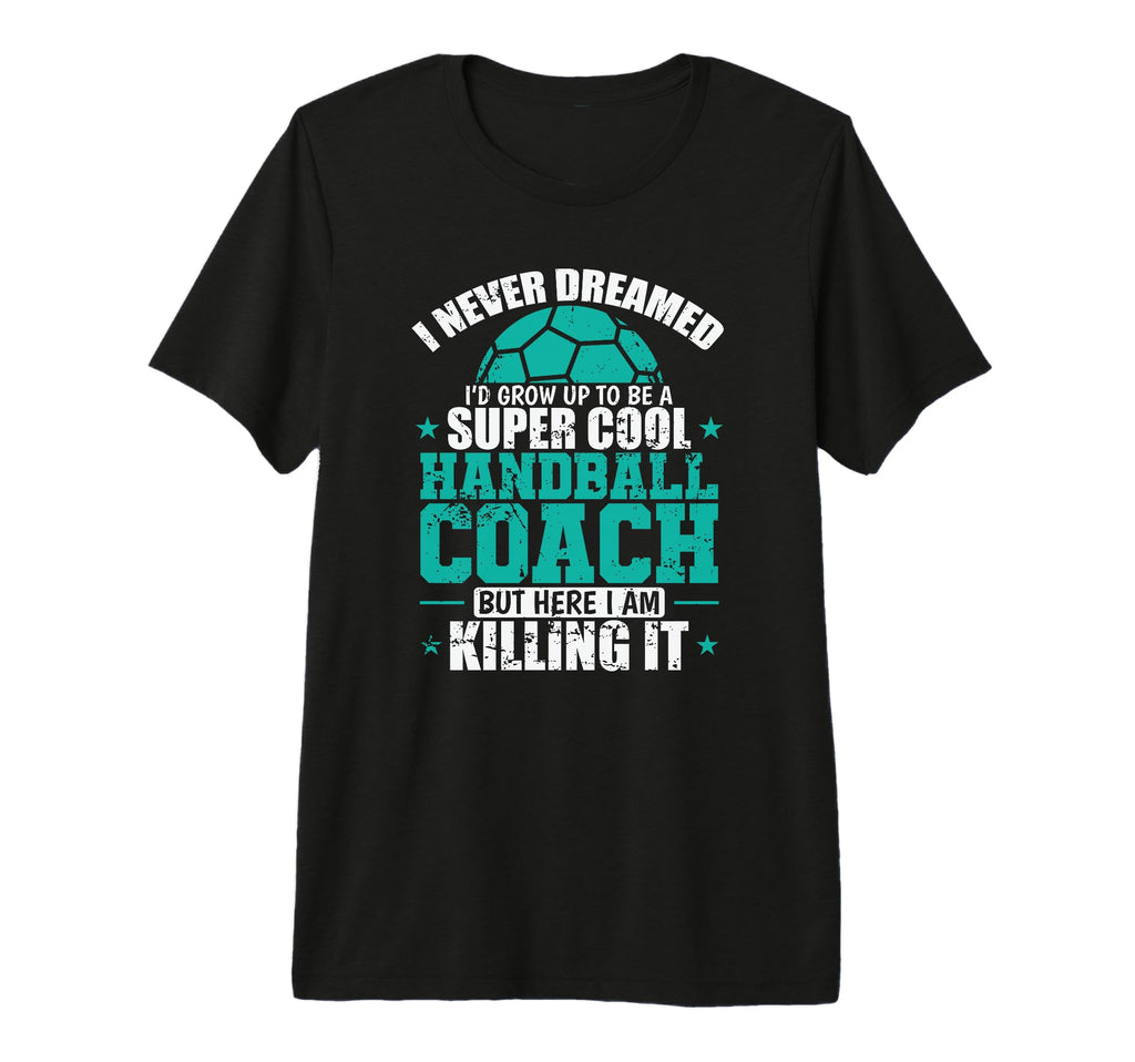 Id Grow Up To Be Handball Coach Tri T-Shirt - Novelty Apparel for Adults - T-Shirt, Sweatshirt, Hoodie