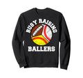 Busy Raising Ballers Funny Sweatshirt - Streetwear Style for Adults - T-Shirt, Sweatshirt, Hoodie