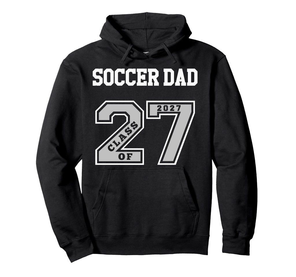 Soccer Dad Class 2027 Soccer Dad 27 Hoodie - Unique Graphic for Adults - T-Shirt, Sweatshirt, Hoodie