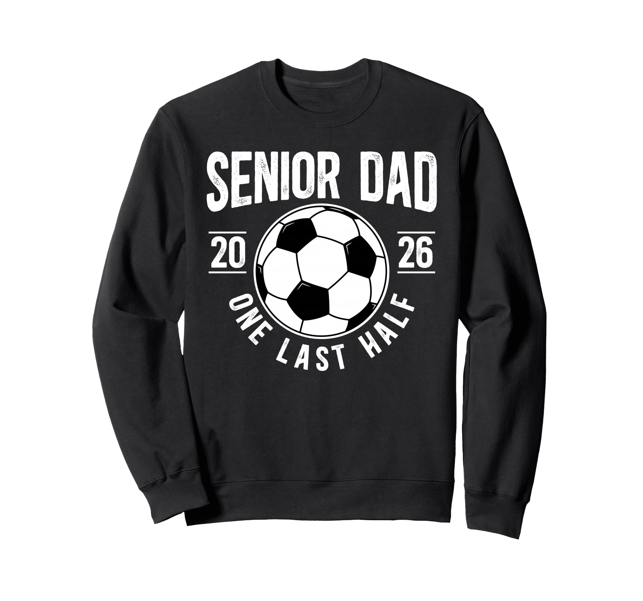 Soccer Senior Dad 2026 Last Sweatshirt - Casual Everyday Wear for Adults - T-Shirt, Sweatshirt, Hoodie