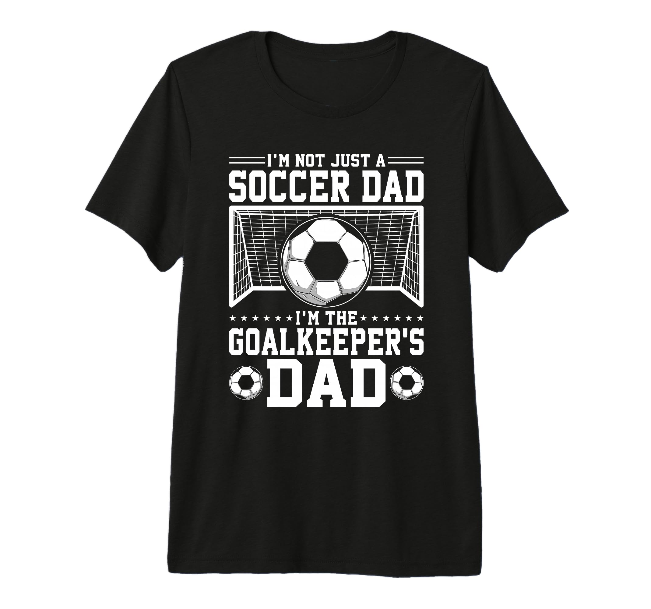 Im Not Just Soccer Dad Soccer T-Shirt - Fun Novelty Design Men Women - T-Shirt, Sweatshirt, Hoodie