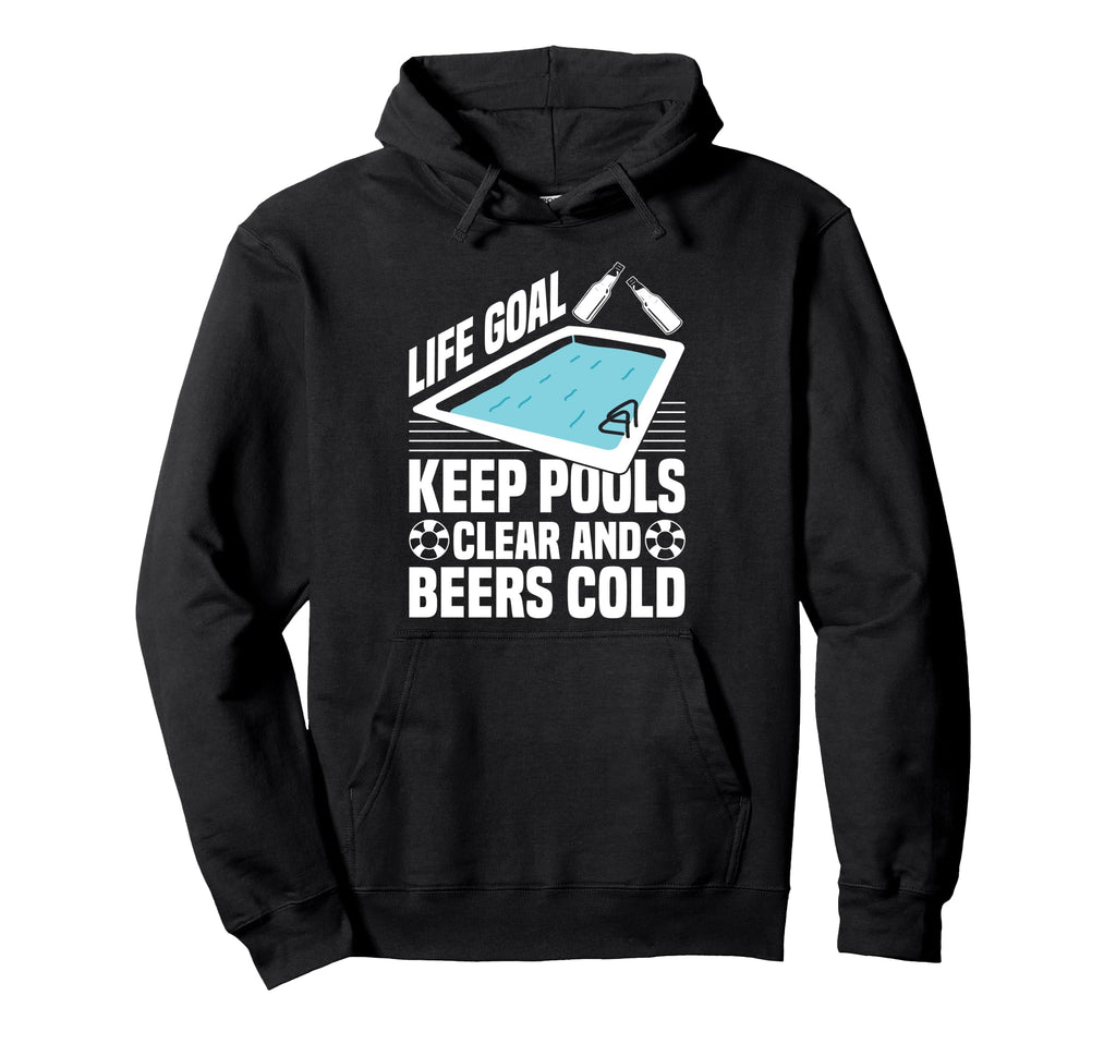 Life Goal Keep Pools Clear And Beers Hoodie - Aesthetic Graphic Men Women - T-Shirt, Sweatshirt, Hoodie