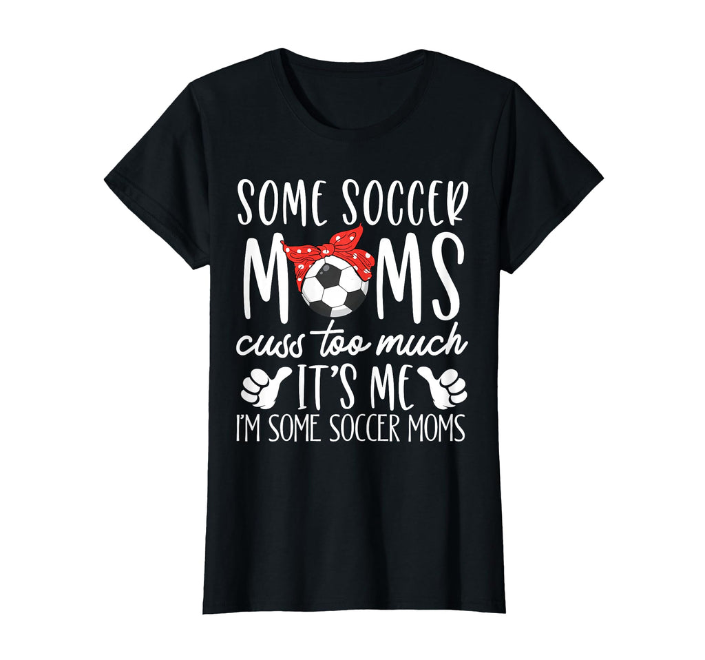Some Soccer Moms Cuss Too Much Its Me Im T-Shirt - Minimalist Print Unisex - T-Shirt, Sweatshirt, Hoodie