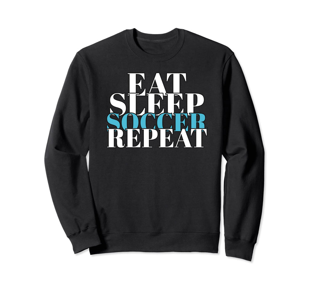 Eat Sleep Soccer Repeat Soccer Lover Sweatshirt - Graphic Print Men Women - T-Shirt, Sweatshirt, Hoodie
