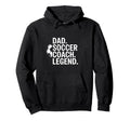 Dad Soccer Coach Legend Hoodie - Streetwear Style for Adults - T-Shirt, Sweatshirt, Hoodie