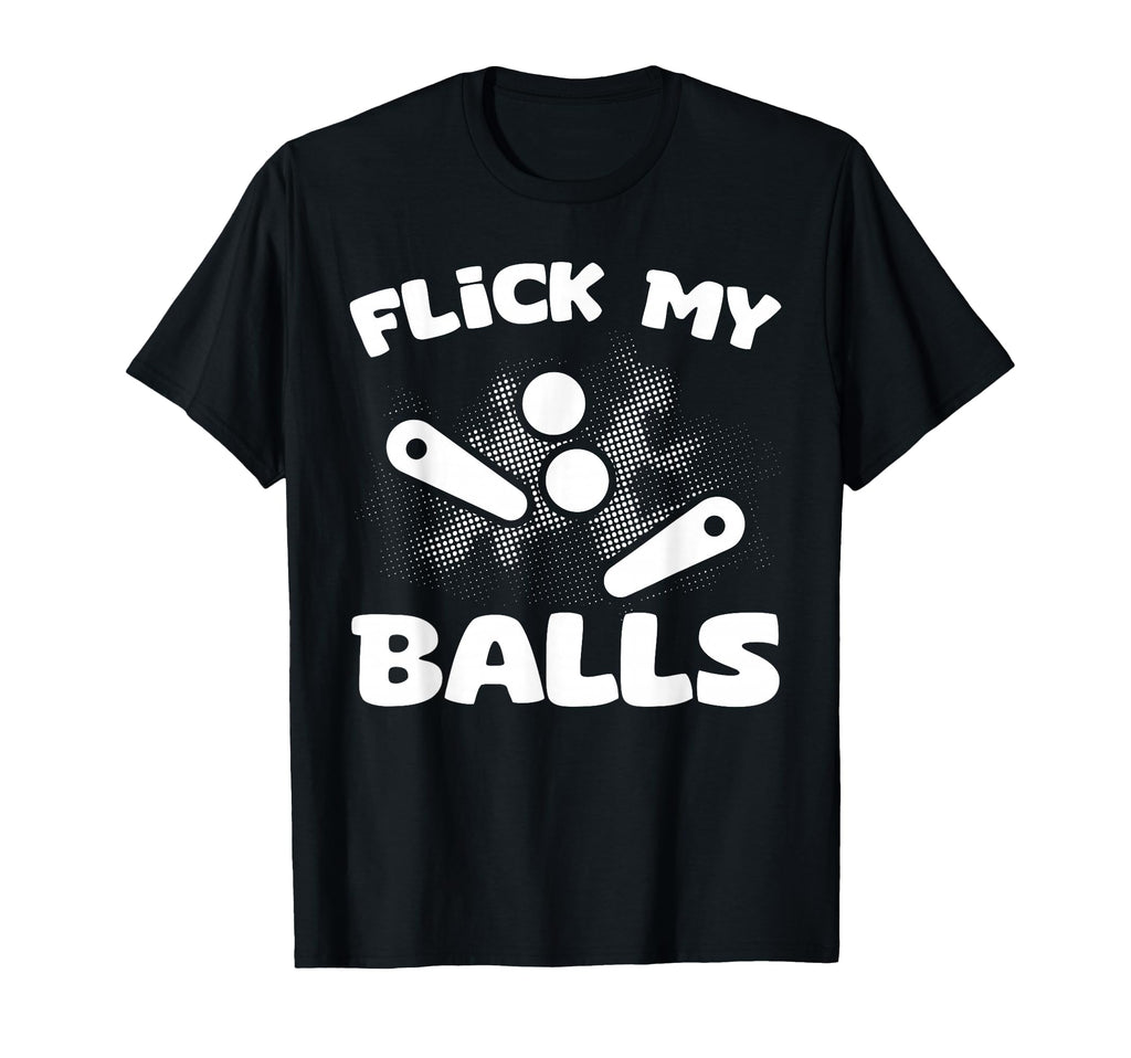 Flick My Balls Pinball Arcade Machine T-Shirt - Novelty Apparel Unisex - T-Shirt, Sweatshirt, Hoodie