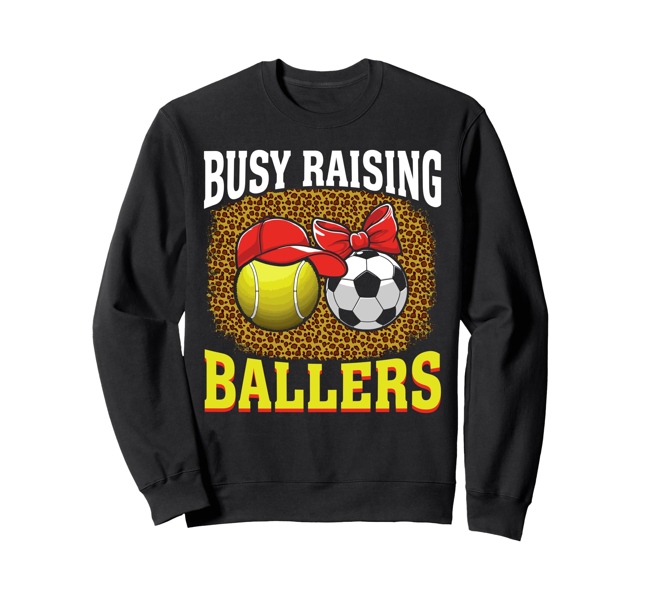 Busy Raising Ballers Tennis Soccer Sweatshirt - Novelty Apparel for Adults - T-Shirt, Sweatshirt, Hoodie
