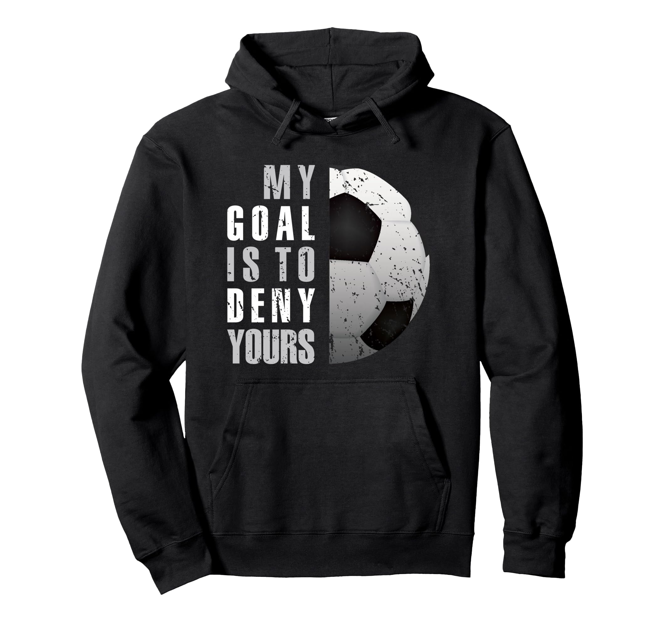 My Goal Is To Deny Yours Soccer Hoodie - Casual Everyday Wear for Adults - T-Shirt, Sweatshirt, Hoodie