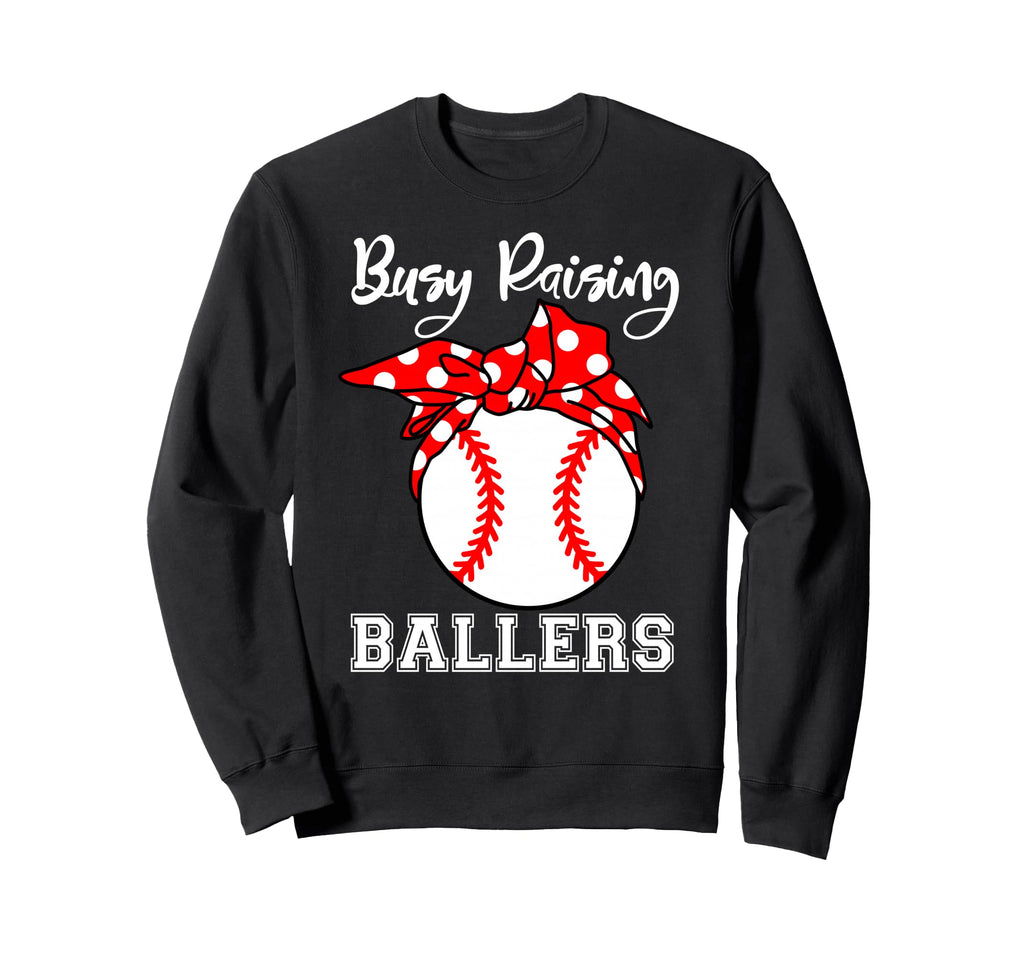 Busy Raising Ballers Funny Sweatshirt - Casual Everyday Wear Unisex - T-Shirt, Sweatshirt, Hoodie