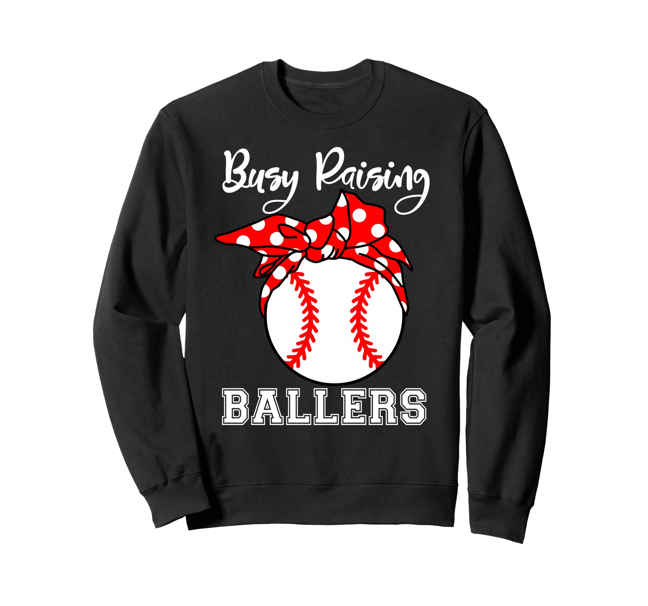 Busy Raising Ballers Funny Sweatshirt - Casual Everyday Wear Unisex - T-Shirt, Sweatshirt, Hoodie