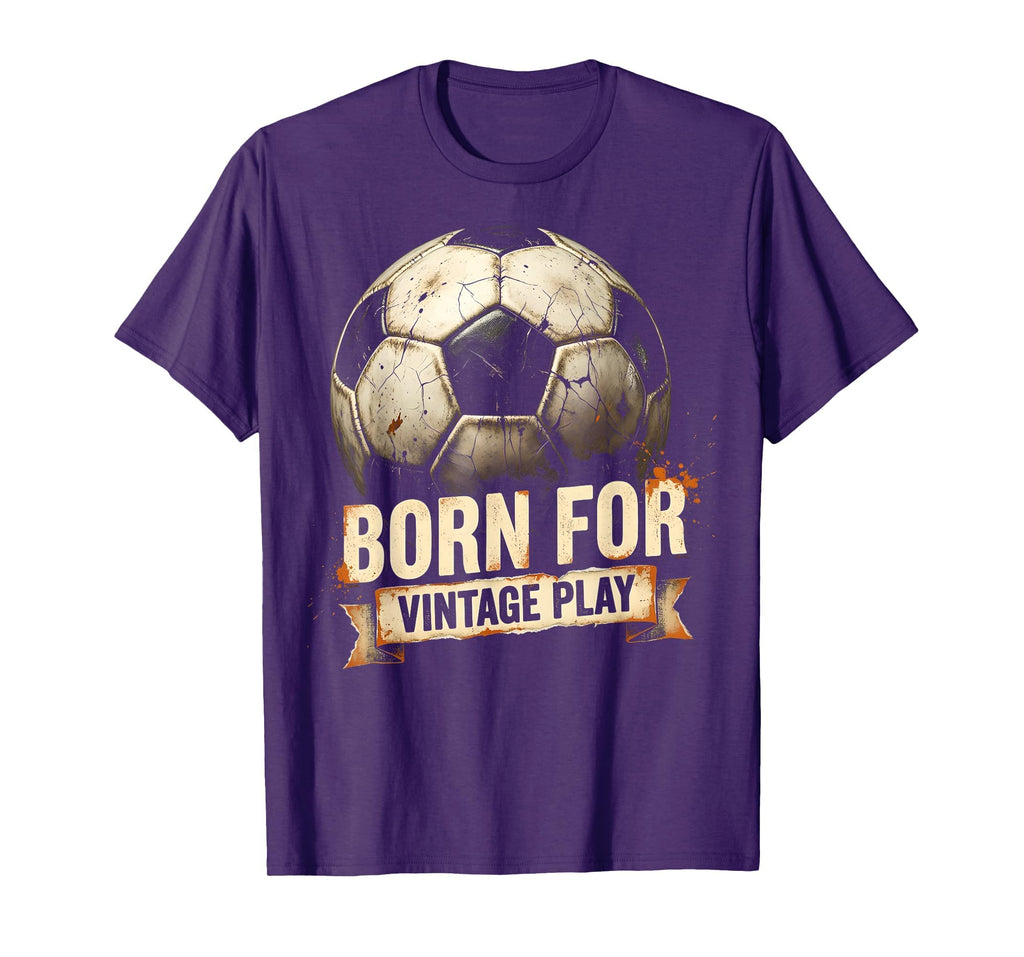 Born Play Soccer Ball T-Shirt - Casual Everyday Wear Unisex - T-Shirt, Sweatshirt, Hoodie