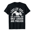 Soccer Dad Louder And Prouder Dad T-Shirt - Casual Everyday Wear Unisex - T-Shirt, Sweatshirt, Hoodie