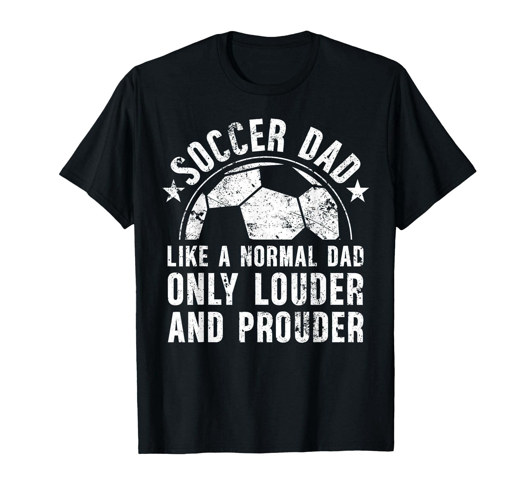 Soccer Dad Louder And Prouder Dad T-Shirt - Casual Everyday Wear Unisex - T-Shirt, Sweatshirt, Hoodie