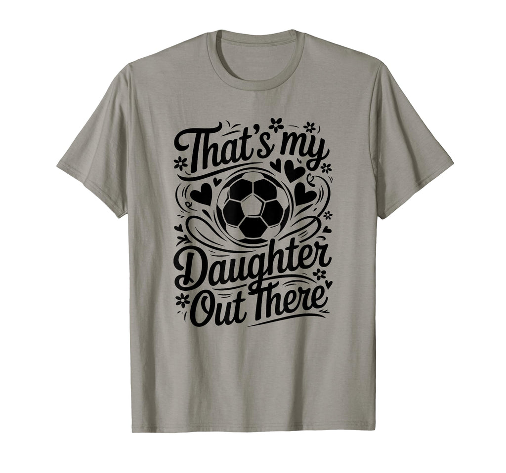 Thats My Daughter Out There Soccer Mom T-Shirt - Minimalist Print Unisex - T-Shirt, Sweatshirt, Hoodie