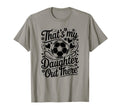 Thats My Daughter Out There Soccer Mom T-Shirt - Minimalist Print Unisex - T-Shirt, Sweatshirt, Hoodie