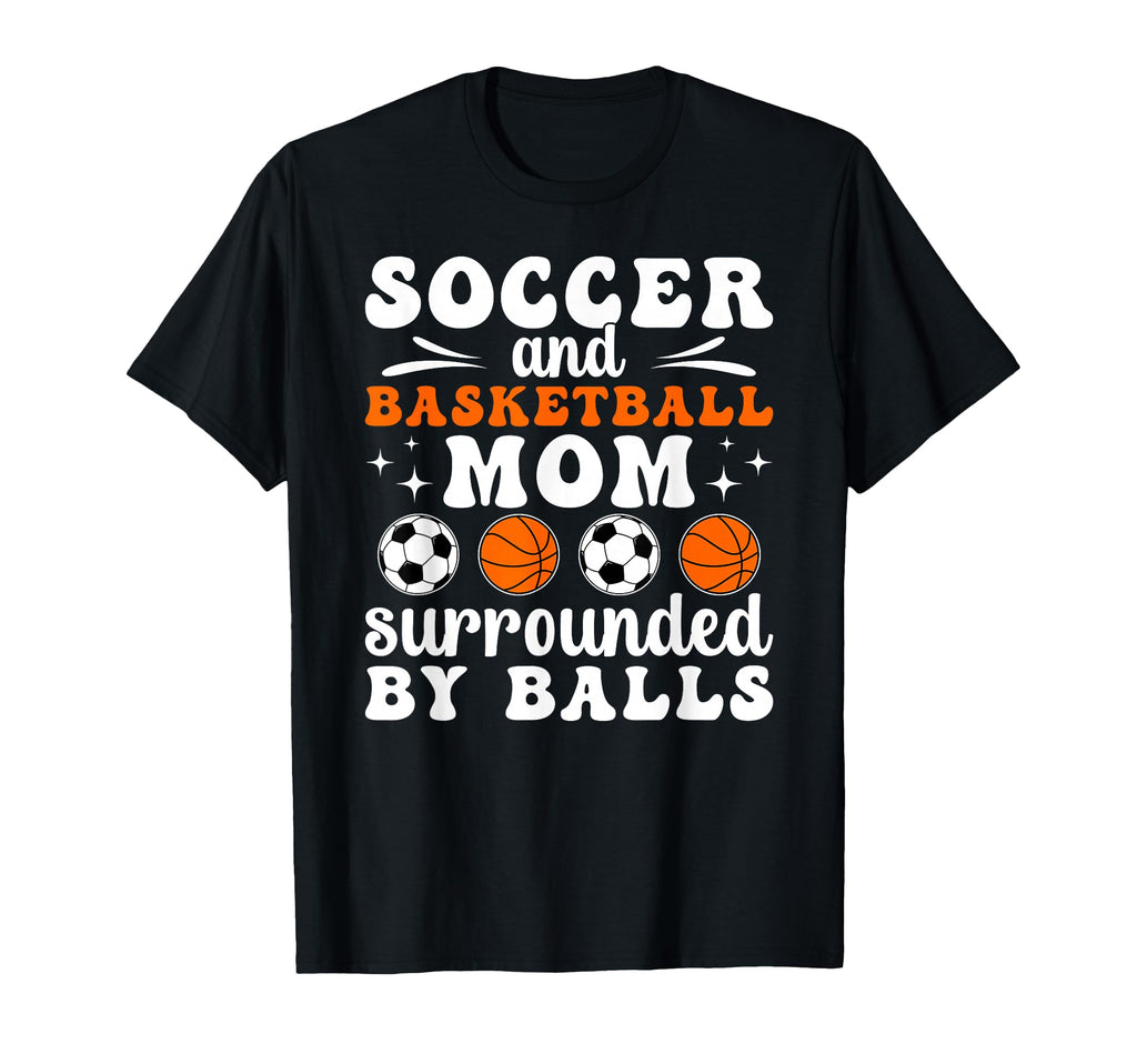 Soccer And Basketball Mom Funny T-Shirt - Custom Art Print for Adults - T-Shirt, Sweatshirt, Hoodie